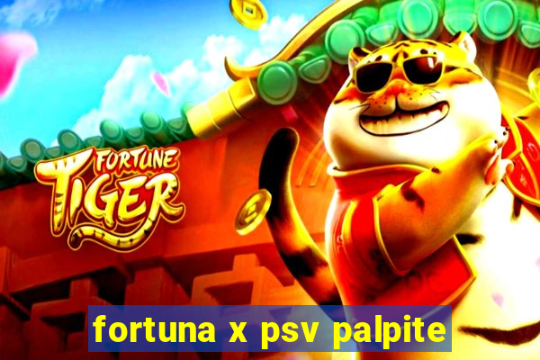 fortuna x psv palpite